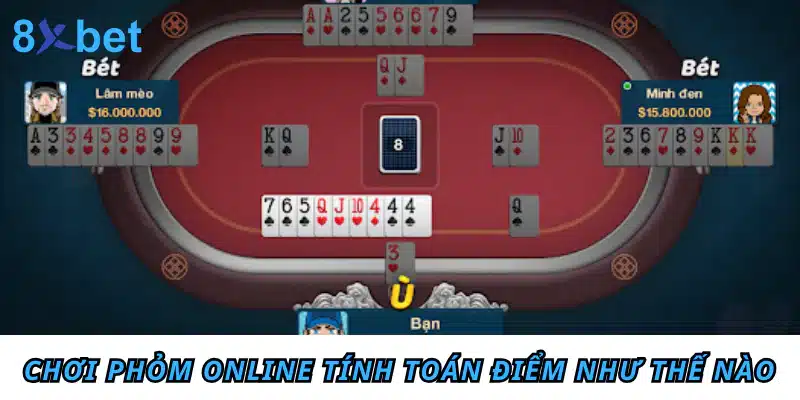 Hướng dẫn cách chơi Phỏm online chi tiết cho tân thủ Chơi Phỏm online tính toán điểm như thế nào