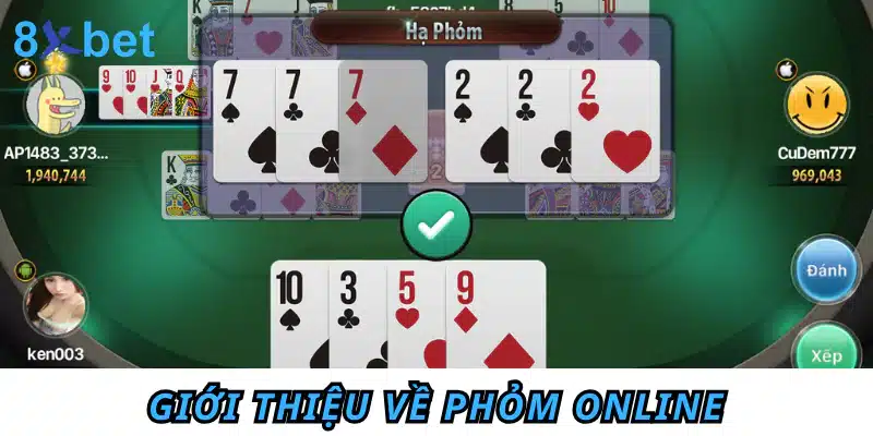 Hướng dẫn cách chơi Phỏm online chi tiết cho tân thủ Giới thiệu về Phỏm online