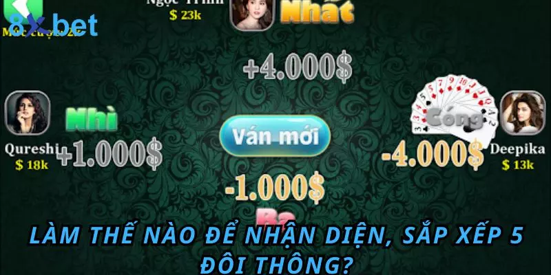 5 Đôi Thông Chặt Được Gì? Bật Mí Kinh Nghiệm Thắng Lớn Làm thế nào để nhận diện, sắp xếp 5 đôi thông?
