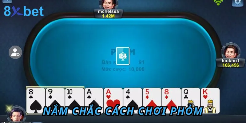 Cách Chơi Phỏm Online Miễn Phí Tại Cổng Game 8xbet Nắm chắc cách chơi Phỏm và các khái niệm quan trọng là bước cơ bản nhất